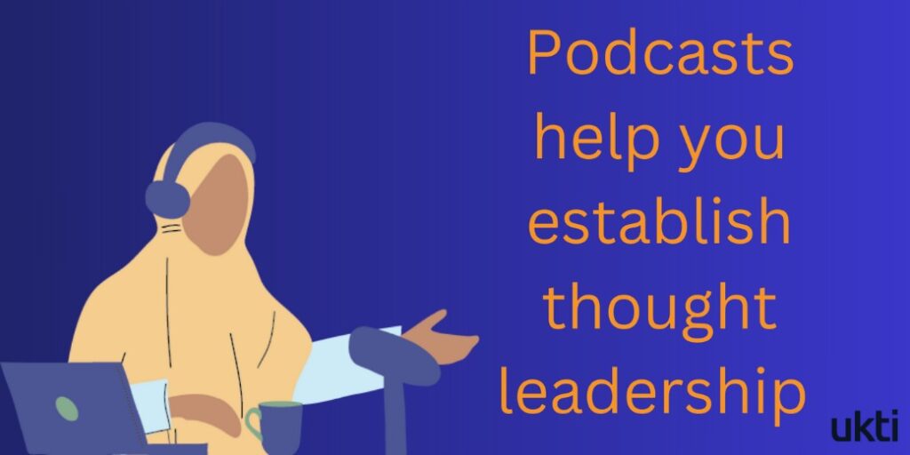 Podcasts help you establish though leadership