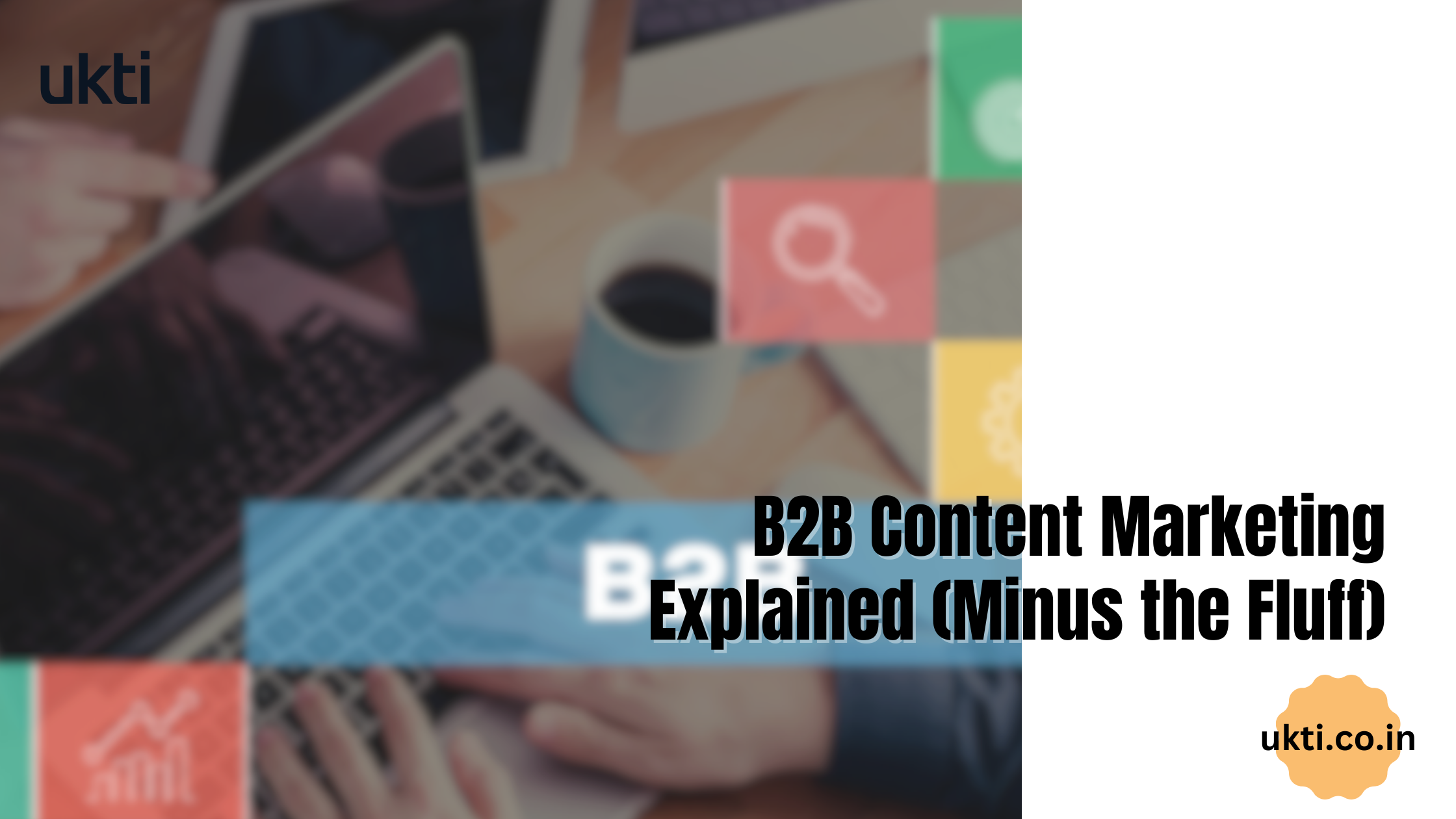 A Practical Guide to B2B Content Marketing (Minus the Fluff)